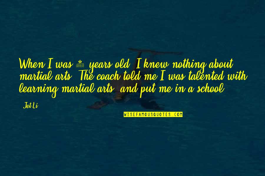School And Learning Quotes By Jet Li: When I was 8 years old, I knew