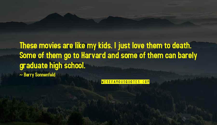 School And Love Quotes By Barry Sonnenfeld: These movies are like my kids. I just