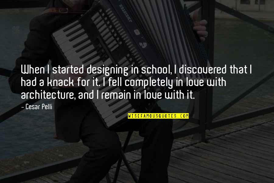 School And Love Quotes By Cesar Pelli: When I started designing in school, I discovered