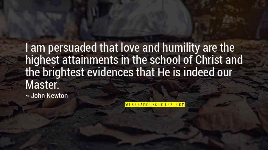 School And Love Quotes By John Newton: I am persuaded that love and humility are