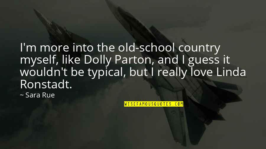 School And Love Quotes By Sara Rue: I'm more into the old-school country myself, like