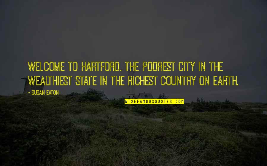 School And Poverty Quotes By Susan Eaton: Welcome to Hartford. The poorest city in the School And Poverty Quotes By Susan Eaton: Welcome to Hartford. The poorest city in the