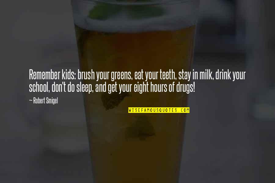 School And Sleep Quotes By Robert Smigel: Remember kids: brush your greens, eat your teeth,