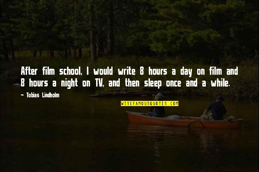 School And Sleep Quotes By Tobias Lindholm: After film school, I would write 8 hours