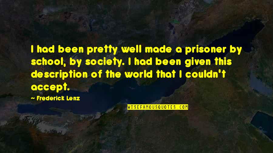 School And Society Quotes By Frederick Lenz: I had been pretty well made a prisoner