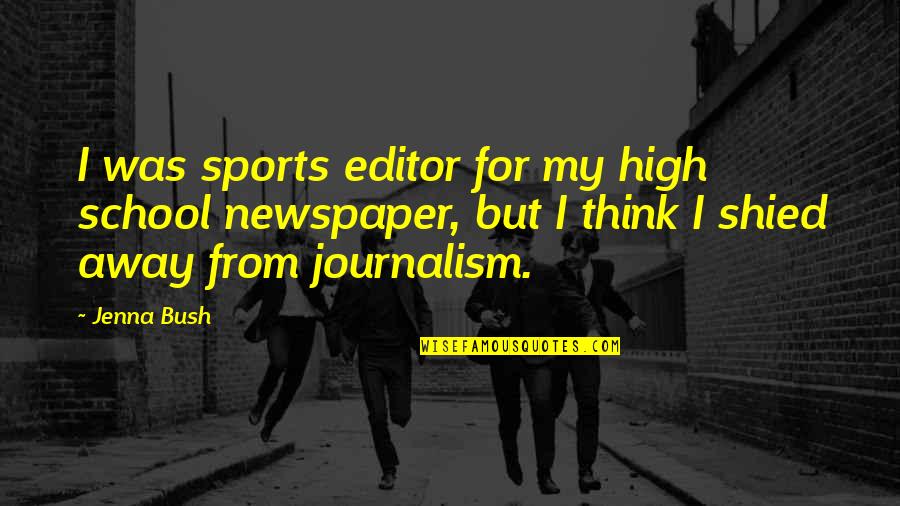 School And Sports Quotes By Jenna Bush: I was sports editor for my high school
