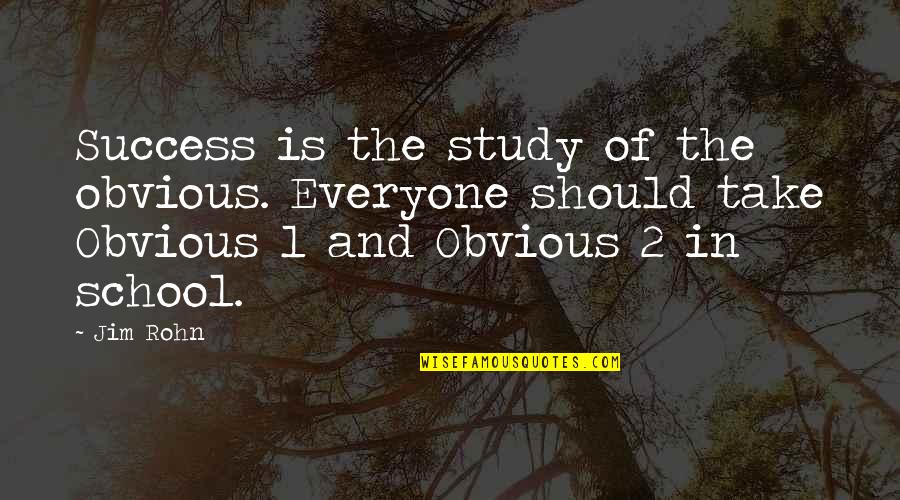 School And Success Quotes By Jim Rohn: Success is the study of the obvious. Everyone