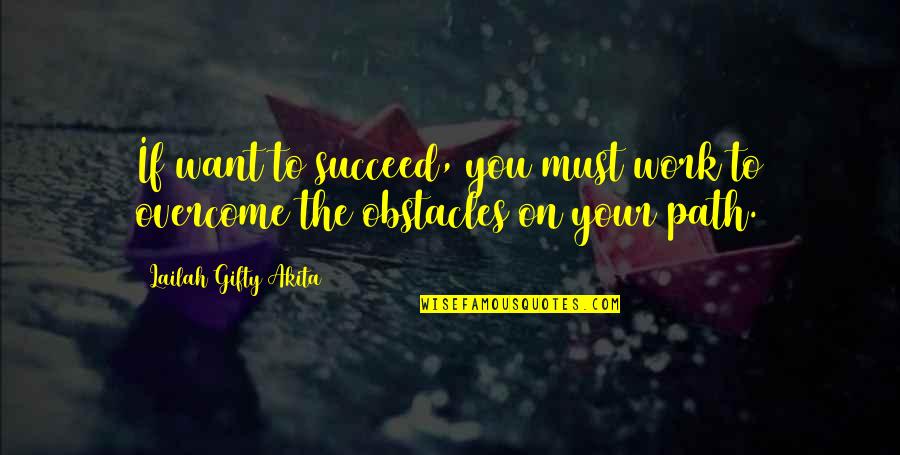School And Success Quotes By Lailah Gifty Akita: If want to succeed, you must work to
