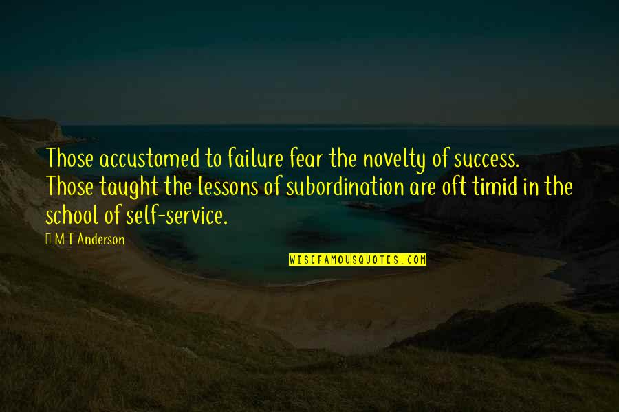 School And Success Quotes By M T Anderson: Those accustomed to failure fear the novelty of