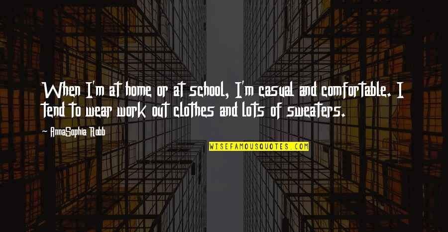 School And Work Quotes By AnnaSophia Robb: When I'm at home or at school, I'm School And Work Quotes By AnnaSophia Robb: When I'm at home or at school, I'm