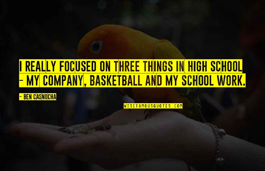 School And Work Quotes By Ben Casnocha: I really focused on three things in high