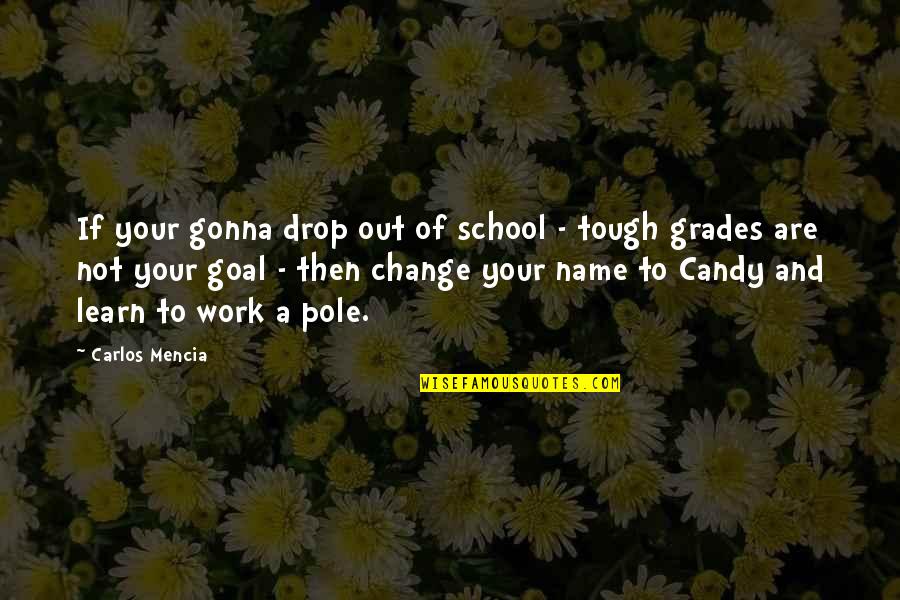 School And Work Quotes By Carlos Mencia: If your gonna drop out of school -