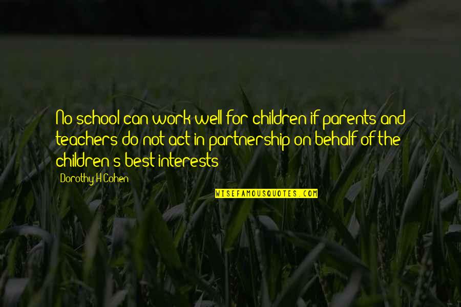School And Work Quotes By Dorothy H Cohen: No school can work well for children if