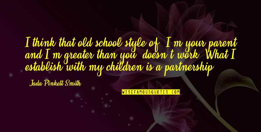 School And Work Quotes By Jada Pinkett Smith: I think that old school style of 'I'm School And Work Quotes By Jada Pinkett Smith: I think that old school style of 'I'm