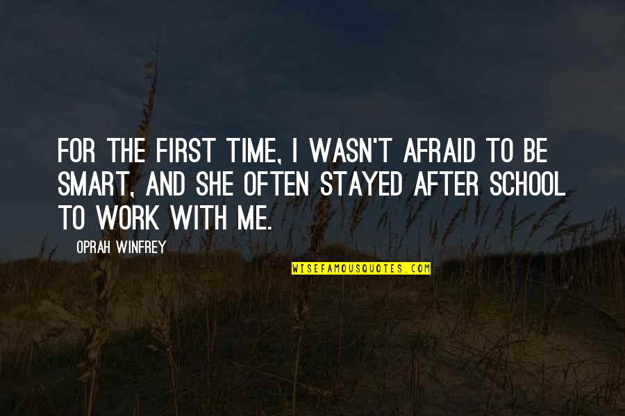School And Work Quotes By Oprah Winfrey: For the first time, I wasn't afraid to