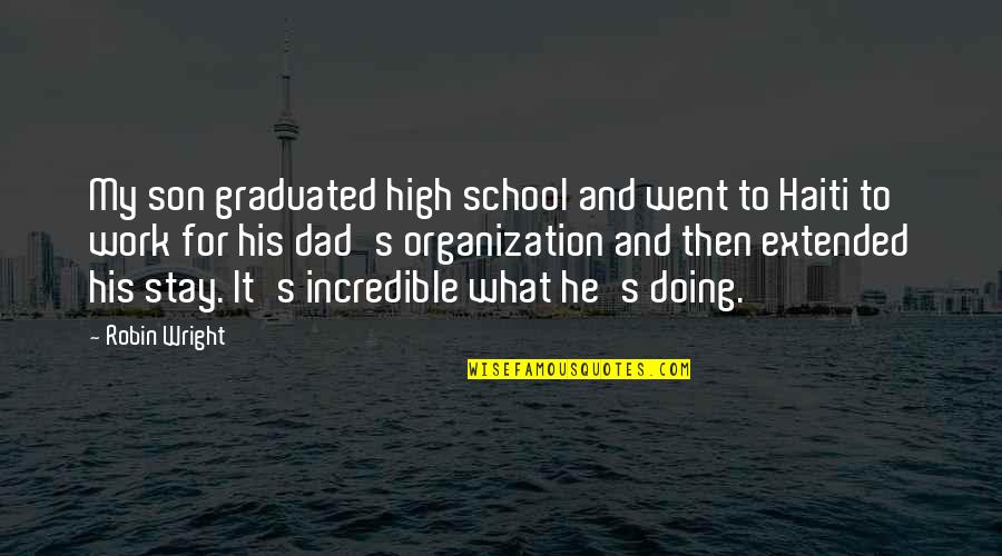 School And Work Quotes By Robin Wright: My son graduated high school and went to School And Work Quotes By Robin Wright: My son graduated high school and went to