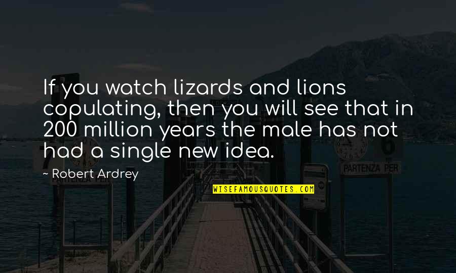School Annual Day Welcome Speech Quotes By Robert Ardrey: If you watch lizards and lions copulating, then