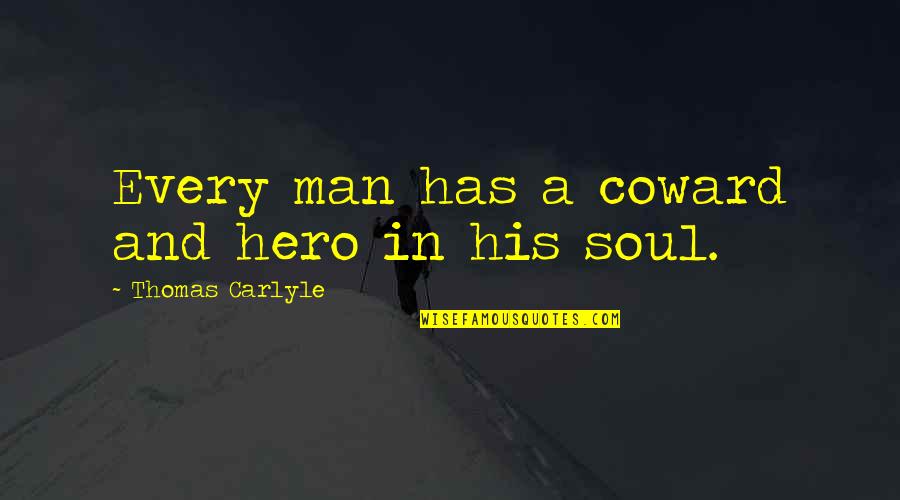 School Annual Quotes By Thomas Carlyle: Every man has a coward and hero in