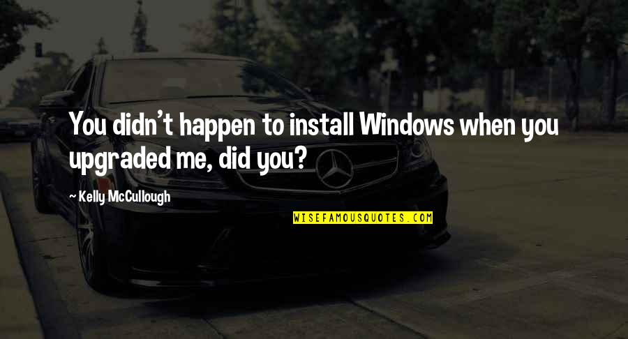 School Anthem Quotes By Kelly McCullough: You didn't happen to install Windows when you