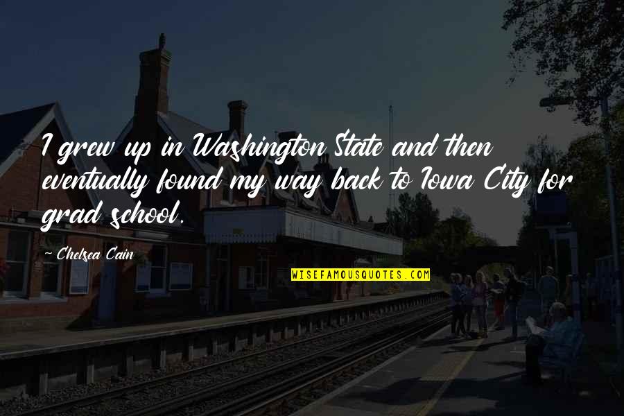 School Back In Quotes By Chelsea Cain: I grew up in Washington State and then School Back In Quotes By Chelsea Cain: I grew up in Washington State and then
