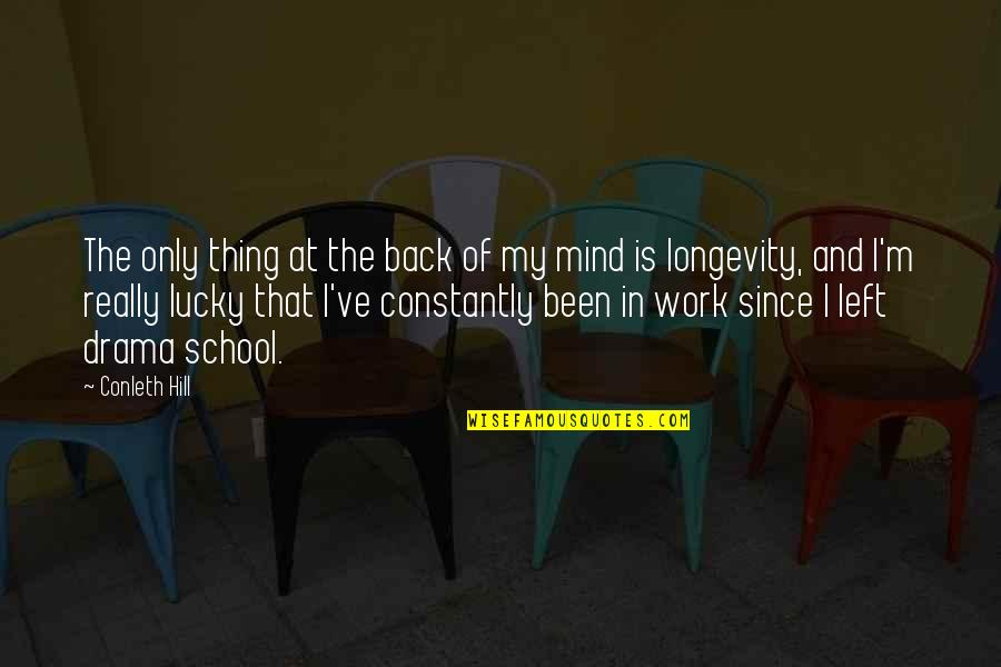 School Back In Quotes By Conleth Hill: The only thing at the back of my School Back In Quotes By Conleth Hill: The only thing at the back of my