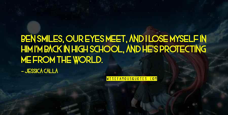 School Back In Quotes By Jessica Calla: Ben smiles, our eyes meet, and I lose School Back In Quotes By Jessica Calla: Ben smiles, our eyes meet, and I lose