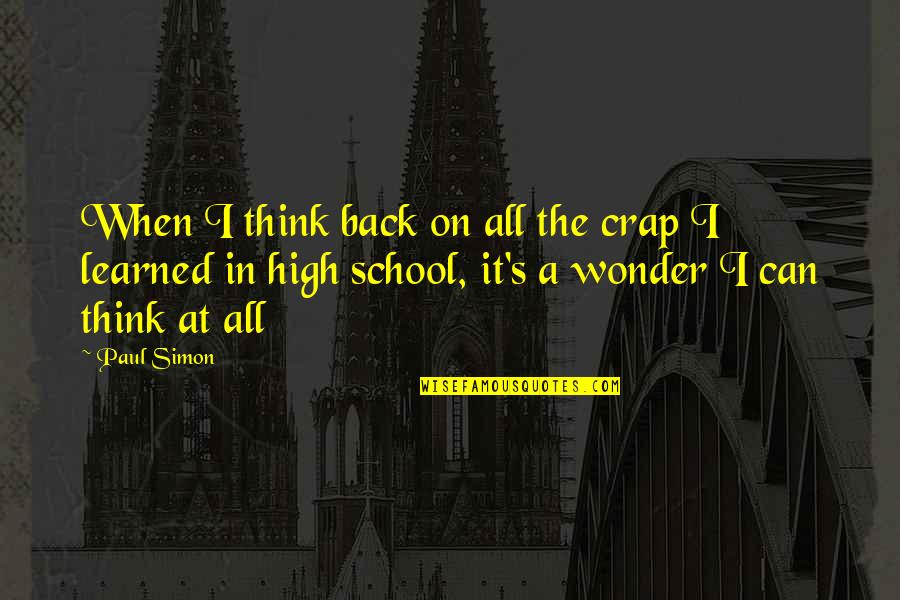 School Back In Quotes By Paul Simon: When I think back on all the crap School Back In Quotes By Paul Simon: When I think back on all the crap