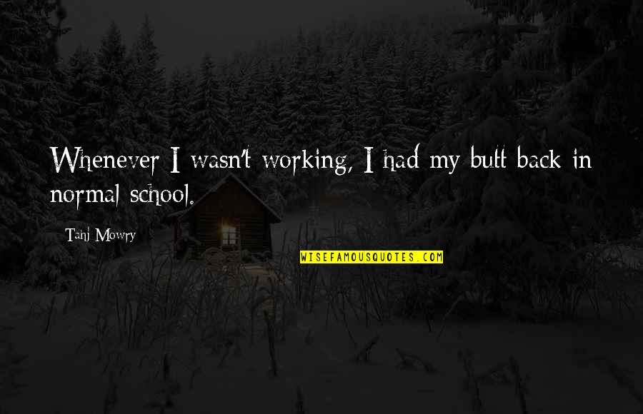 School Back In Quotes By Tahj Mowry: Whenever I wasn't working, I had my butt