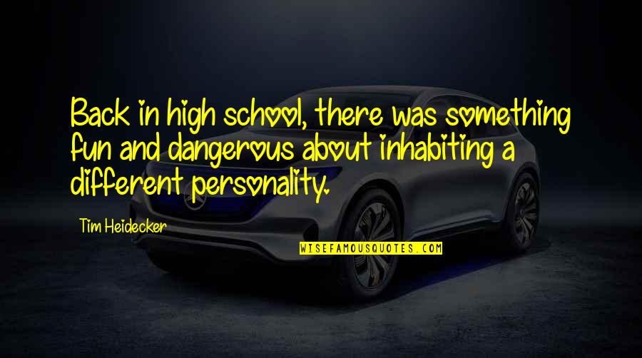 School Back In Quotes By Tim Heidecker: Back in high school, there was something fun School Back In Quotes By Tim Heidecker: Back in high school, there was something fun
