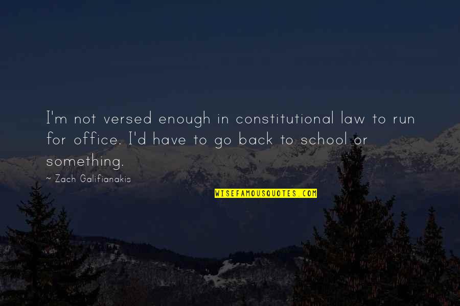 School Back In Quotes By Zach Galifianakis: I'm not versed enough in constitutional law to School Back In Quotes By Zach Galifianakis: I'm not versed enough in constitutional law to