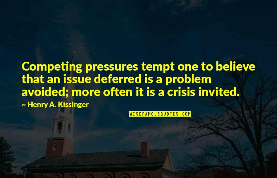 School Being Hard Quotes By Henry A. Kissinger: Competing pressures tempt one to believe that an