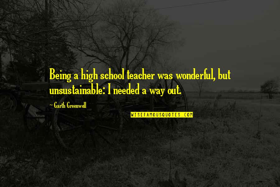 School Being Out Quotes By Garth Greenwell: Being a high school teacher was wonderful, but