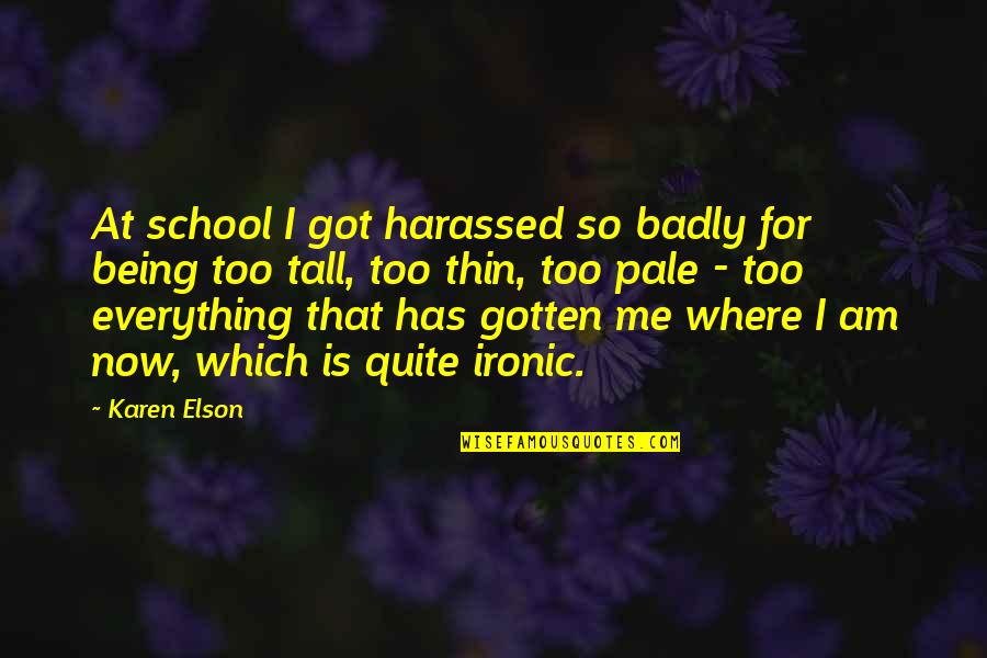 School Being Out Quotes By Karen Elson: At school I got harassed so badly for