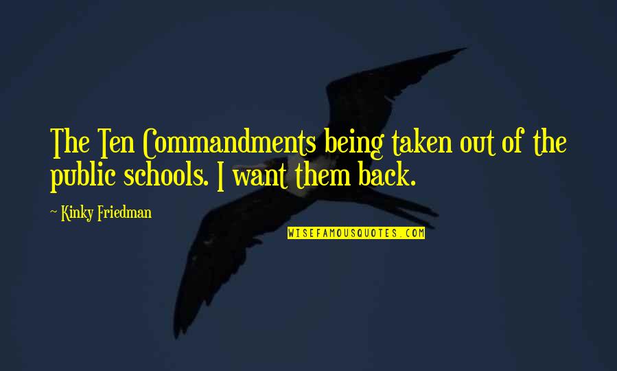School Being Out Quotes By Kinky Friedman: The Ten Commandments being taken out of the