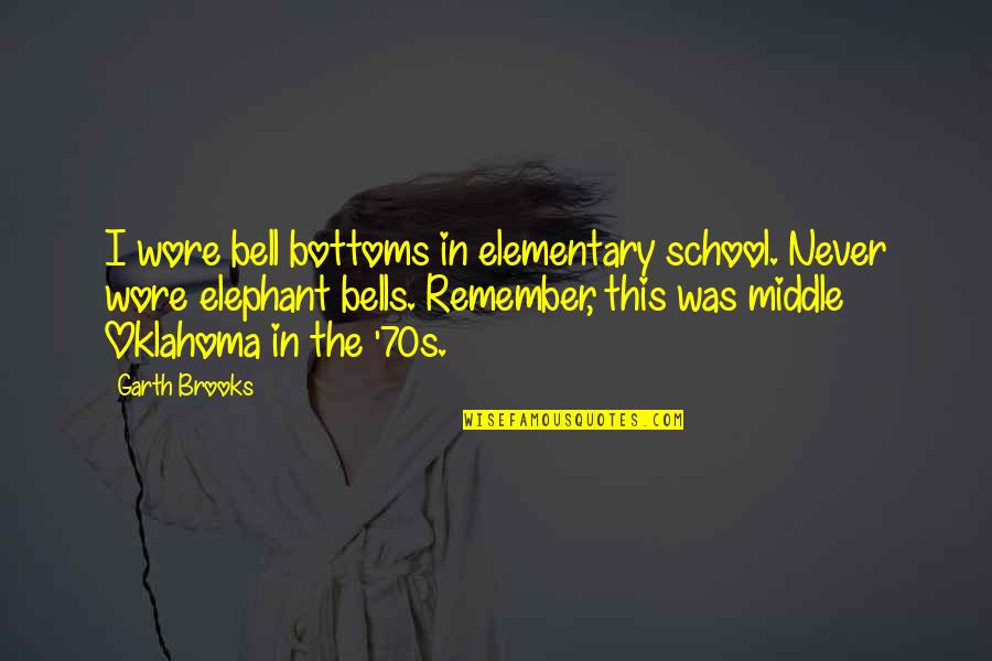 School Bells Quotes By Garth Brooks: I wore bell bottoms in elementary school. Never School Bells Quotes By Garth Brooks: I wore bell bottoms in elementary school. Never