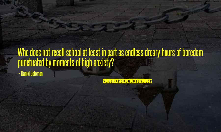School Boredom Quotes By Daniel Goleman: Who does not recall school at least in
