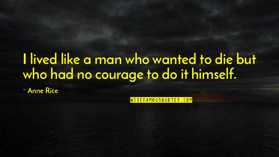 School Bus Driver Safety Quotes By Anne Rice: I lived like a man who wanted to