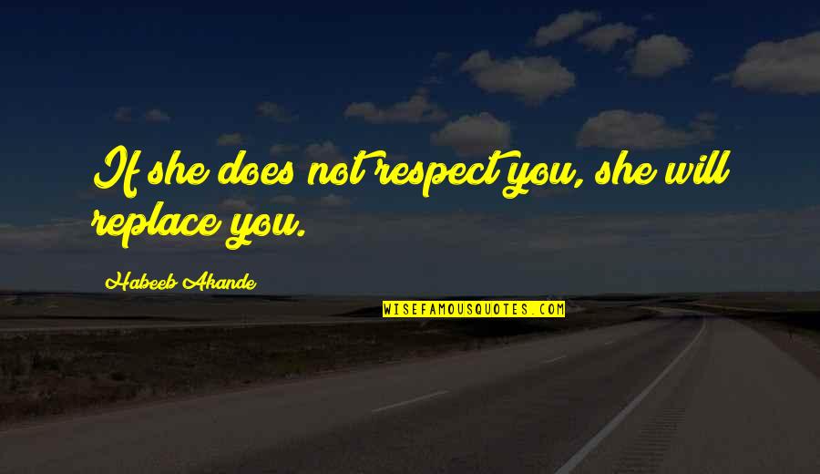School Bus Safety Quotes By Habeeb Akande: If she does not respect you, she will