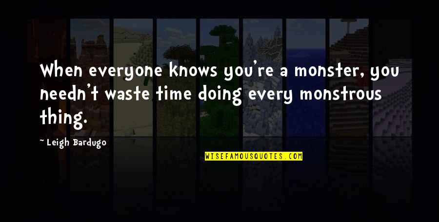 School Bus Safety Quotes By Leigh Bardugo: When everyone knows you're a monster, you needn't
