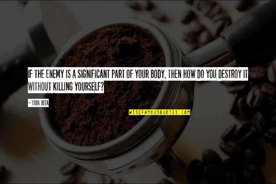 School Bus Safety Quotes By Toba Beta: If the enemy is a significant part of