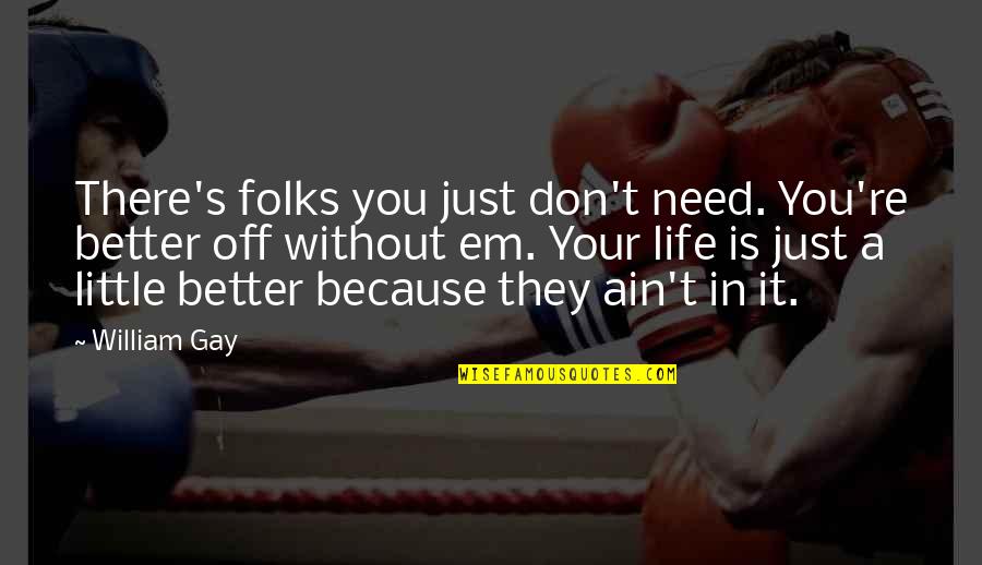 School Bus Safety Quotes By William Gay: There's folks you just don't need. You're better