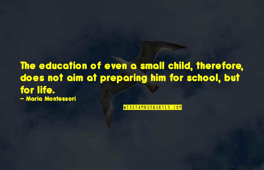 School But Quotes By Maria Montessori: The education of even a small child, therefore,