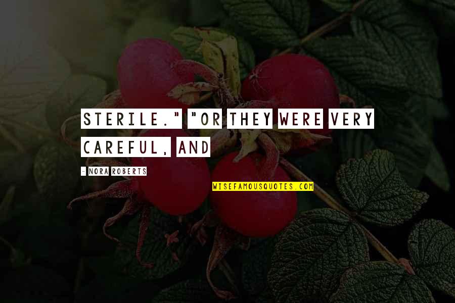 School Butter Quotes By Nora Roberts: Sterile." "Or they were very careful, and School Butter Quotes By Nora Roberts: Sterile." "Or they were very careful, and