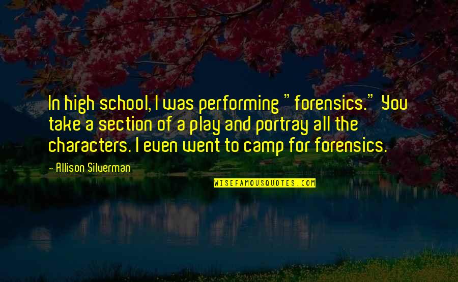 School Camp Quotes By Allison Silverman: In high school, I was performing "forensics." You