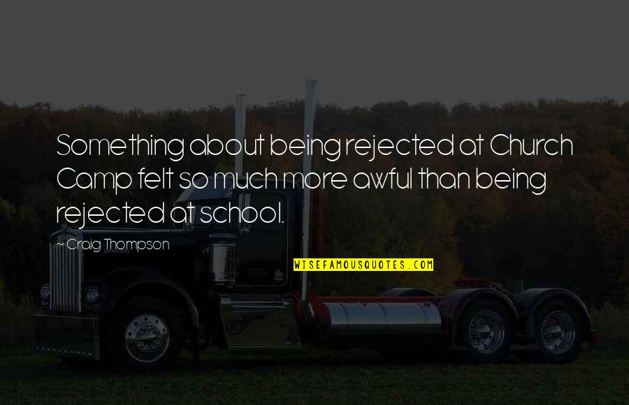 School Camp Quotes By Craig Thompson: Something about being rejected at Church Camp felt