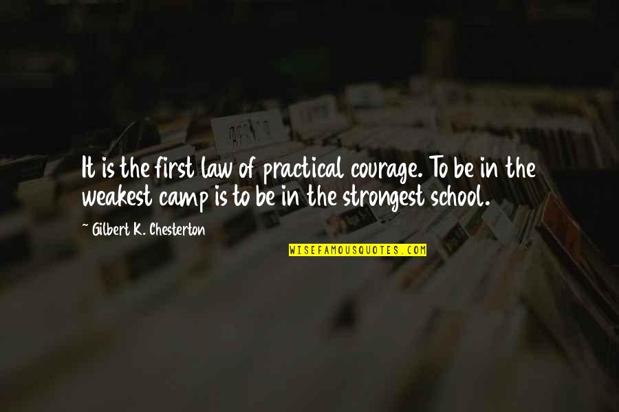 School Camp Quotes By Gilbert K. Chesterton: It is the first law of practical courage.