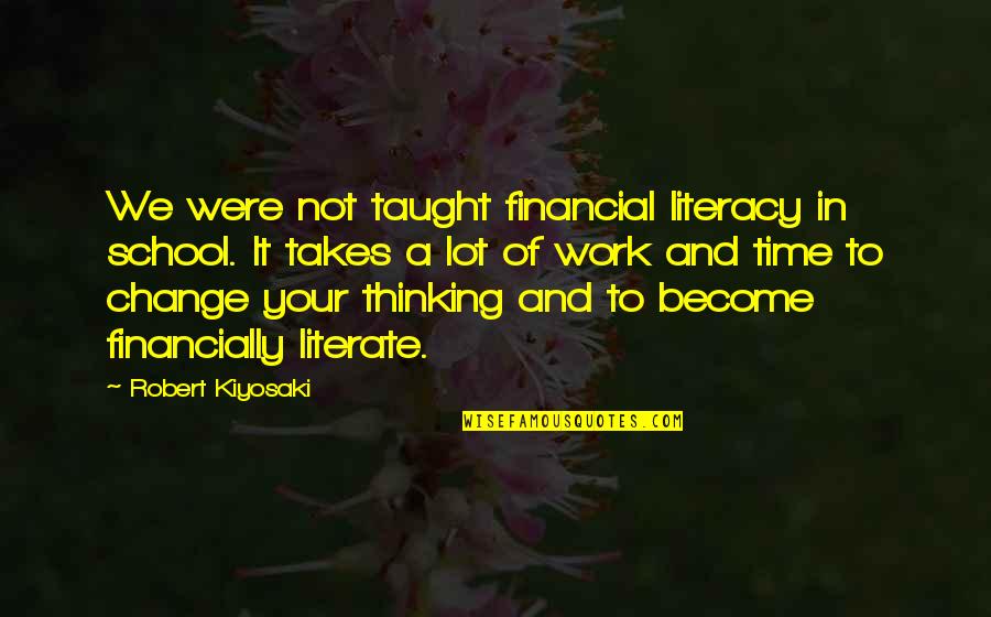 School Change Quotes By Robert Kiyosaki: We were not taught financial literacy in school.
