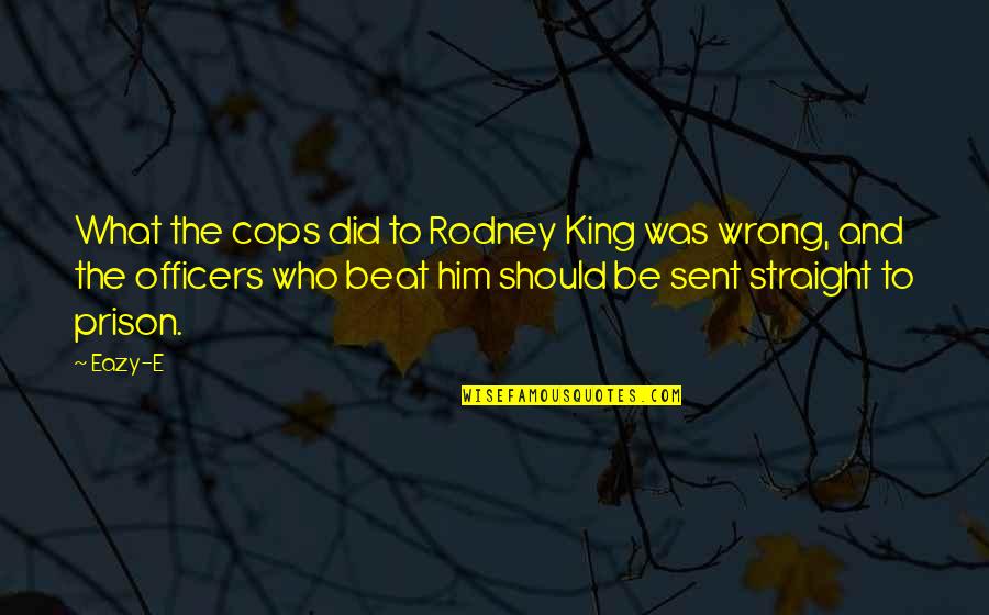 School Chef Quotes By Eazy-E: What the cops did to Rodney King was