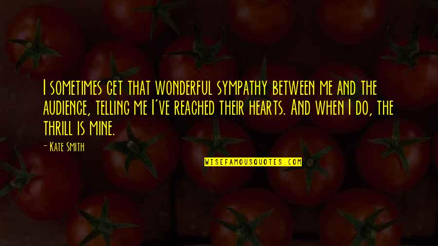 School Chef Quotes By Kate Smith: I sometimes get that wonderful sympathy between me
