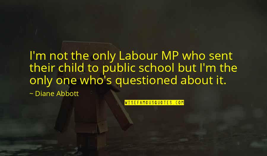 School Child Quotes By Diane Abbott: I'm not the only Labour MP who sent